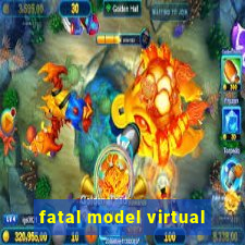 fatal model virtual